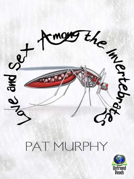 Title details for Love and Sex Among the Invertebrates by Pat Murphy - Available